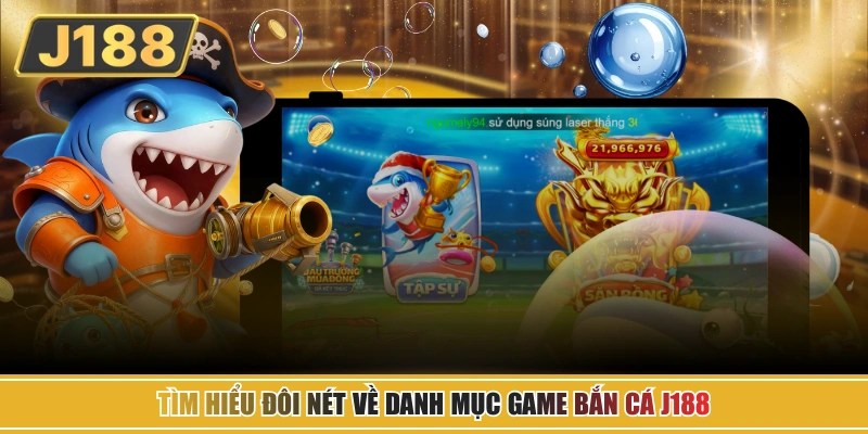 Bắn cá J188 là sản phẩm giải trí đổi thưởng nổi bật của nền tảng