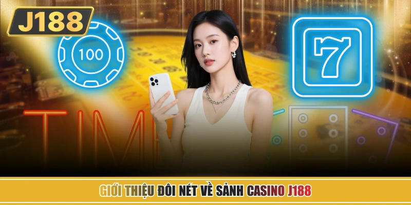 Giới thiệu đôi nét về sảnh Casino J188