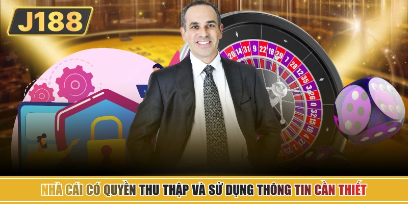 Nhà cái có quyền thu thập và sử dụng thông tin cần thiết