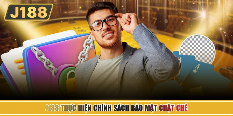 J188 thực hiện chính sách bảo mật chặt chẽ