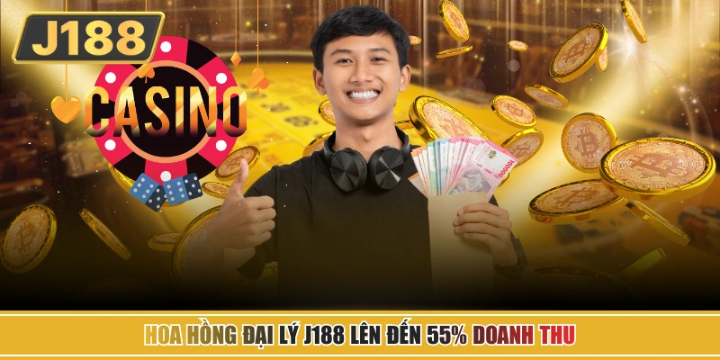Hoa hồng đại lý J188 lên đến 55% doanh thu