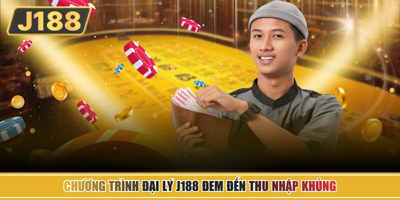 Chương trình đại lý J188 đem đến thu nhập khủng