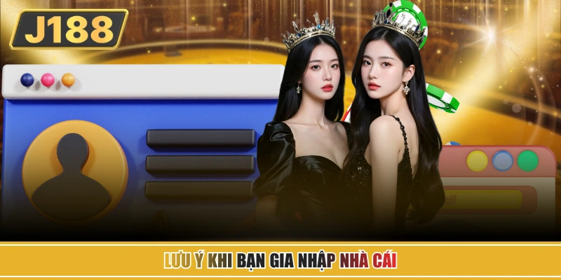 Lưu ý khi bạn gia nhập nhà cái