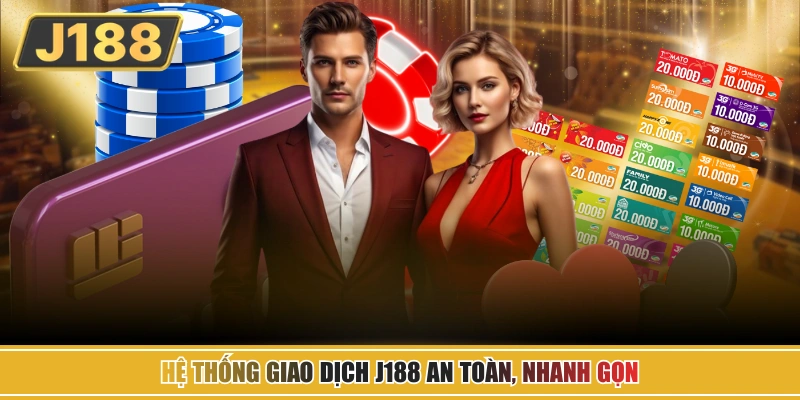 Hệ thống giao dịch J188 an toàn, nhanh gọn