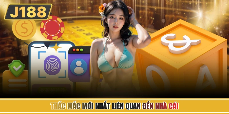 Thắc mắc mới nhất liên quan đến nhà cái