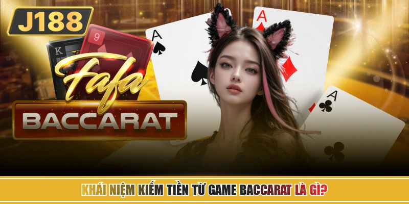 Kiếm tiền từ game Baccarat là gì?