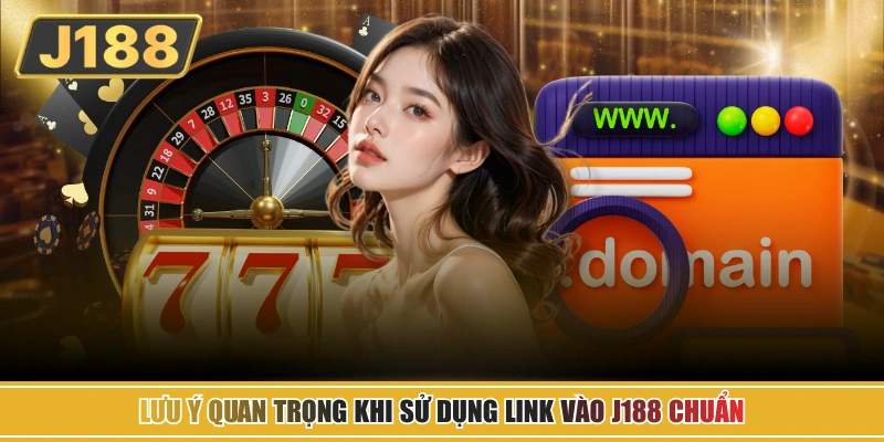 Lưu ý quan trọng khi sử dụng link vào J188 chuẩn