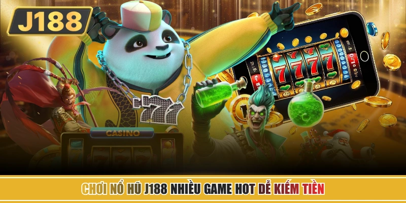Chơi nổ hũ J188 nhiều game hot dễ kiếm tiền