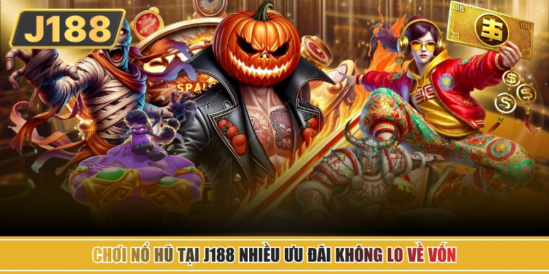 Chơi nổ hũ tại J188 nhiều ưu đãi không lo về vốn