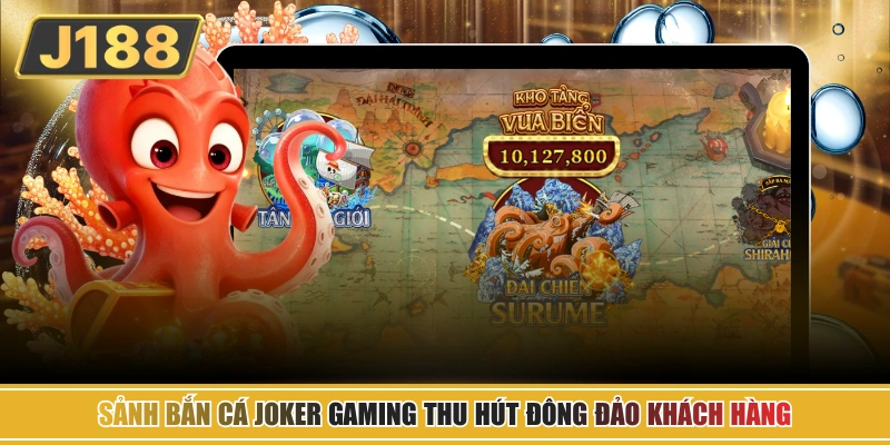 Sảnh bắn cá Joker Gaming thu hút đông đảo khách hàng